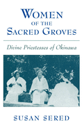 Women of the Sacred Groves: Divine Priestesses of Okinawa