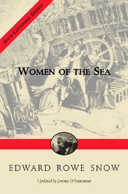 Women of the Sea - Snow, Edward R, and Bicknell, Dorothy Snow (Foreword by), and D'Entremont, Jeremy (Revised by)