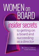 Women on Board: Insider Secrets to Getting on a Board and Succeeding as a Director