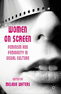 Women on Screen: Feminism and Femininity in Visual Culture