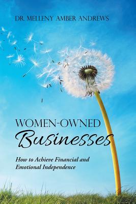 Women-Owned Businesses: How to Achieve Financial and Emotional Independence - Andrews
