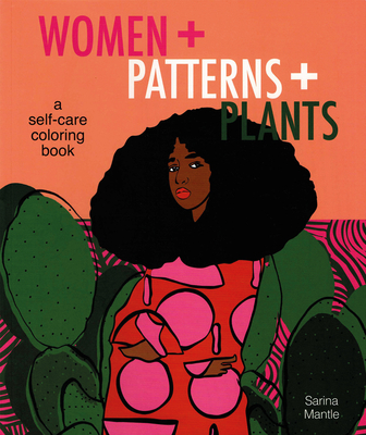 Women + Patterns + Plants: A Self-Care Coloring Book - 