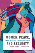 Women, Peace, and Security: Feminist Perspectives on International Security