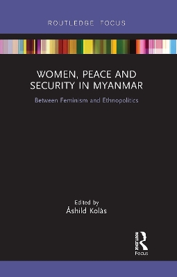 Women, Peace and Security in Myanmar: Between Feminism and Ethnopolitics - Kols, shild (Editor)