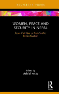 Women, Peace and Security in Nepal: From Civil War to Post-Conflict Reconstruction