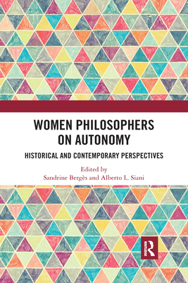 Women Philosophers on Autonomy: Historical and Contemporary Perspectives - Berges, Sandrine (Editor), and Siani, Alberto L. (Editor)