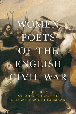 Women Poets of the English Civil War - Ross, Sarah C. E. (Editor), and Scott-Baumann, Elizabeth (Editor)