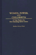 Women, Power, and Childbirth: A Case Study of a Free-Standing Birth Center