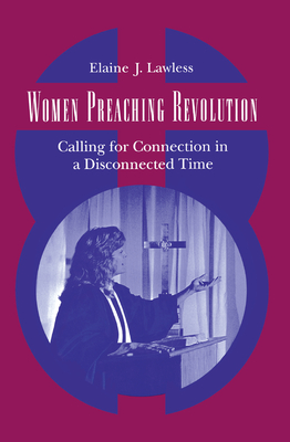 Women Preaching Revolution: Calling for Connection in a Disconnected Time - Lawless, Elaine J