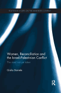 Women, Reconciliation and the Israeli-Palestinian Conflict: The Road Not Yet Taken