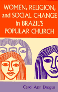 Women, Religion, and Social Change in Brazil's Popular Church