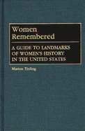 Women Remembered: A Guide to Landmarks of Women's History in the United States
