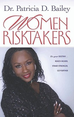 Women Risktakers: It's Your Destiny...Reach Higher, Stand Stronger, Go Further - Bailey, Pat