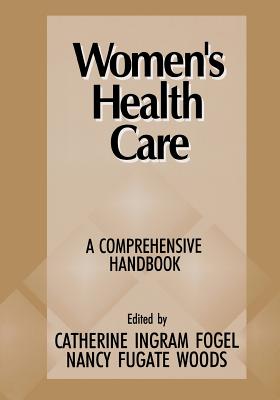 Women s Health Care - Fogel, Catherine Ingram (Editor), and Woods, Nancy Fugate (Editor)