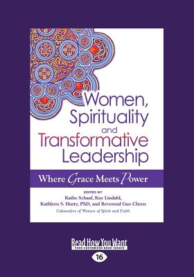 Women,Spirituality and Transformative Leadership: Where Grace Meets Power - Cheen, Kathe Schaaf, Kay Lindahl, Kathleen S. Hurty and Reverend Guo