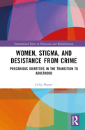 Women, Stigma, and Desistance from Crime: Precarious Identities in the Transition to Adulthood