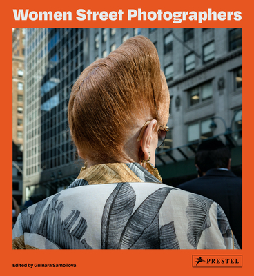 Women Street Photographers - Samoilova, Gulnara, and Breyer, Melissa (Contributions by), and Vitale, Ami (Foreword by)