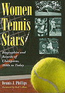 Women Tennis Stars: Biographies and Records of Champions, 1800s to Today