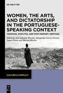 Women, the Arts, and Dictatorship in the Portuguese-Speaking Context: Tensions, Disputes, and Post-Memory Heritage