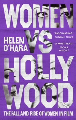Women vs Hollywood: The Fall and Rise of Women in Film - O'Hara, Helen