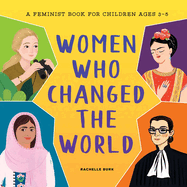Women Who Changed the World: A Feminist Book for Children Ages 3-5
