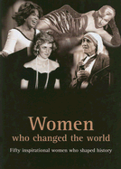 Women Who Changed the World: Fifty Inspirational Women Who Shaped History