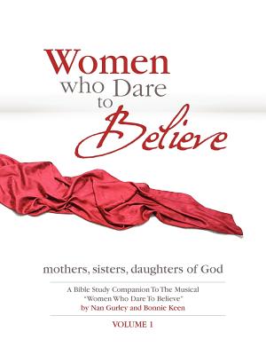 Women Who Dare to Believe, Volume One - Keen, Bonnie, and Gurley, Nan