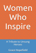 Women Who Inspire: A Tribute to Unsung Heroes