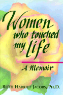 Women Who Touched My Life: "A Memoir" - Jacobs, Ruth Harriet