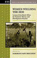 Women Wielding the Hoe: Lessons from Rural Africa for Feminist Theory and Development Practice