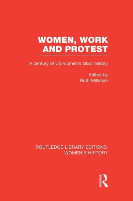 Women, Work, and Protest: A Century of U.S. Women's Labor History - Milkman, Ruth (Editor)