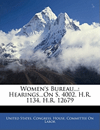 Women's Bureau...: Hearings...on S. 4002, H.R. 1134, H.R. 12679
