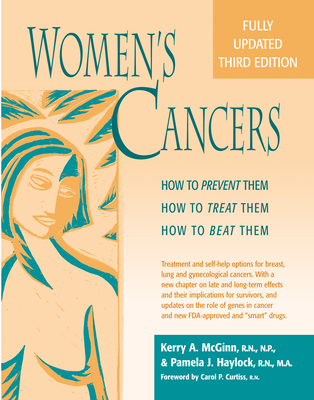 Women's Cancers: How to Prevent Them, How to Treat Them, How to Beat Them - McGinn Rn Np Msn, Kerry Anne, and Haylock, Pamela J, N, RN, and Curtiss, Carol P, RN (Foreword by)