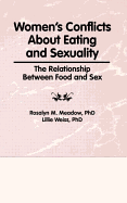 Women's Conflicts about Eating and Sexuality: The Relationship Between Food and Sex