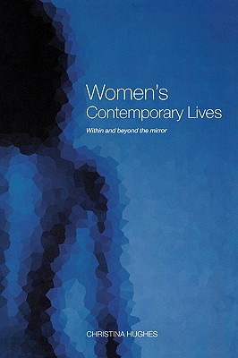 Women's Contemporary Lives: Within and Beyond the Mirror - Hughes, Christina, Dr.