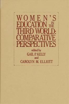 Women's Education in the Third World: Comparative Perspectives - Kelly, Gail P (Editor), and Elliott, Carolyn M (Editor)