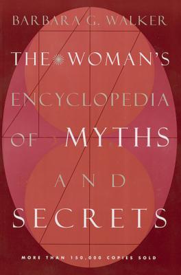Women's Encyclopedia of Myths and Secrets - Walker, Barbara G