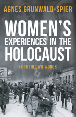 Women's Experiences in the Holocaust: In Their Own Words - Grunwald-Spier, Agnes, MBE