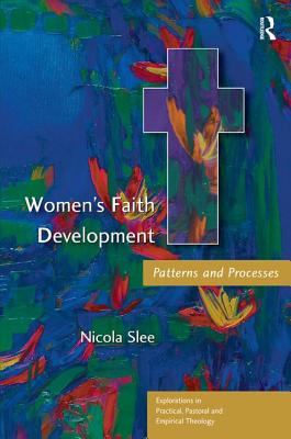 Women's Faith Development: Patterns and Processes - Slee, Nicola