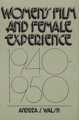 Women's Film and Female Experience, 1940-1950 - Walsh, Andrea