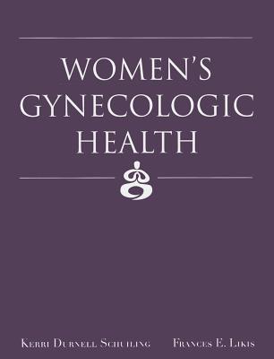 Women's Gynecological Health - Schuiling, Kerri Durnell, and Likis, Frances E
