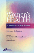 Women's Health: A Handbook for Nurses - Sutherland, Catriona, and Hinchliff, Sue, Ba, Msc, RN, and Rogers, Rosemary, Ba, RGN