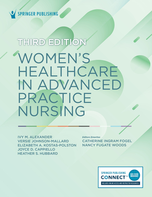 Women's Healthcare in Advanced Practice Nursing - Alexander, Ivy M, PhD, Aprn, Faan (Editor), and Johnson-Mallard, Versie, PhD, Arnp (Editor), and Kostas-Polston, Elizabeth...