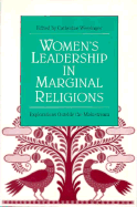 Women's Leadership in Marginal Religions: Explorations Outside the Mainstream