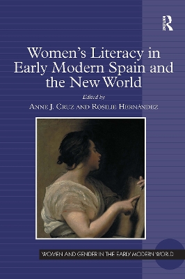 Women's Literacy in Early Modern Spain and the New World - Hernndez, Rosilie, and Cruz, Anne J (Editor)