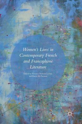 Women's Lives in Contemporary French and Francophone Literature - Ramond Jurney, Florence (Editor), and McPherson, Karen (Editor)