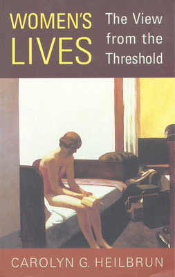 Women's Lives: The View from the Threshold - Heilbrun, Carolyn