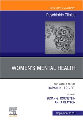 Women's Mental Health, an Issue of Psychiatric Clinics of North America: Volume 46-3 - Kornstein, Susan G, MD (Editor), and Clayton, Anita H, MD (Editor)