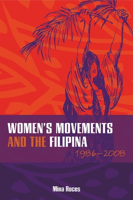 Women's Movements and the Filipina: 1986-2008 - Roces, Mina