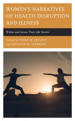 Women's Narratives of Health Disruption and Illness: Within and Across their Life Stories - Bruss, Kasey (Contributions by), and Calvin, Krista (Contributions by), and Cobb, Jamie (Contributions by)